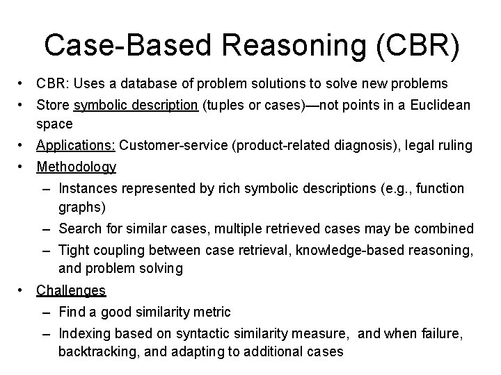 Case-Based Reasoning (CBR) • CBR: Uses a database of problem solutions to solve new