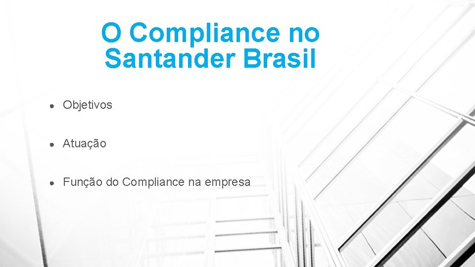 O Compliance no Santander Brasil ● Objetivos ● Atuação ● Função do Compliance na