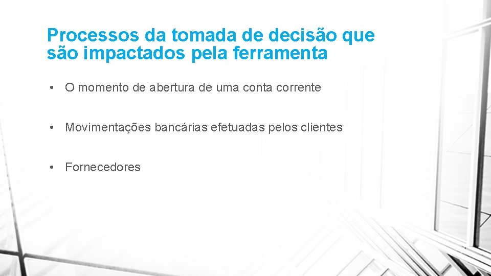 Processos da tomada de decisão que são impactados pela ferramenta • O momento de