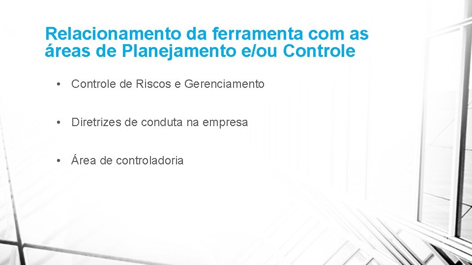 Relacionamento da ferramenta com as áreas de Planejamento e/ou Controle • Controle de Riscos Relacionamento da ferramenta com as áreas de Planejamento e/ou Controle • Controle de Riscos