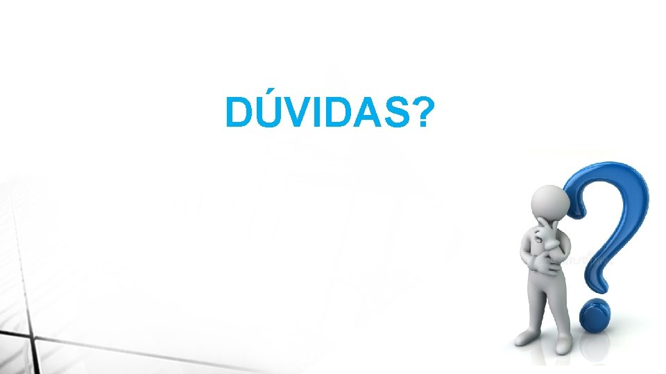 DÚVIDAS? 