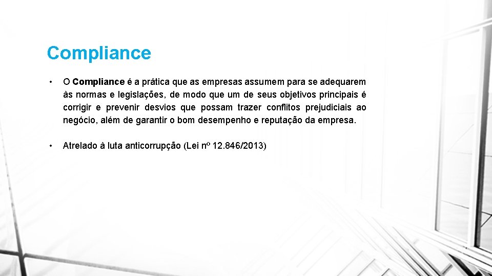 Compliance • O Compliance é a prática que as empresas assumem para se adequarem