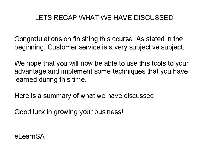 LETS RECAP WHAT WE HAVE DISCUSSED. Congratulations on finishing this course. As stated in