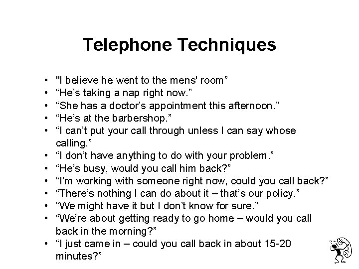  Telephone Techniques • • • "I believe he went to the mens' room”