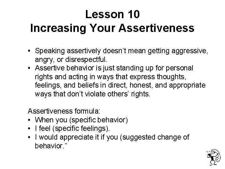  Lesson 10 Increasing Your Assertiveness • Speaking assertively doesn’t mean getting aggressive, angry,