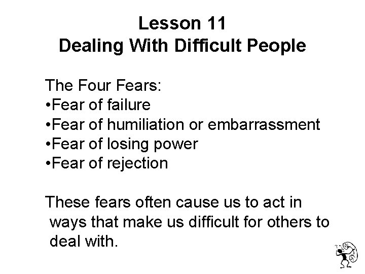  Lesson 11 Dealing With Difficult People The Four Fears: • Fear of failure