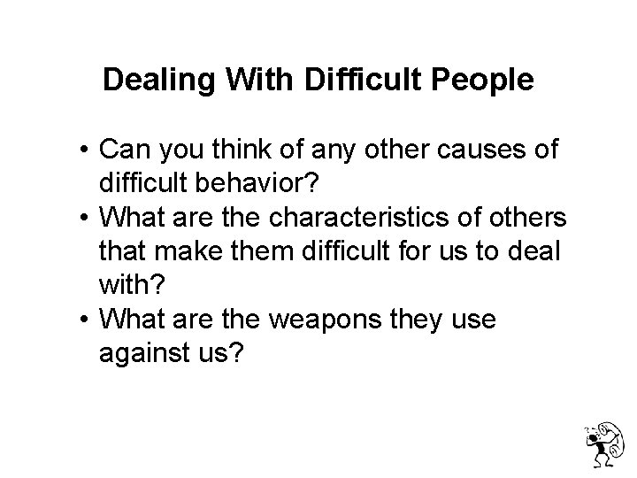  Dealing With Difficult People • Can you think of any other causes of