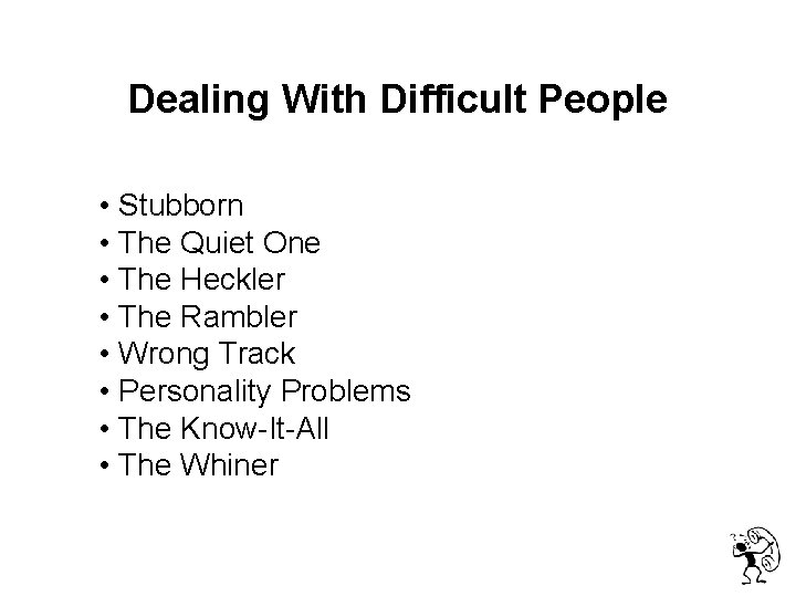  Dealing With Difficult People • Stubborn • The Quiet One • The Heckler