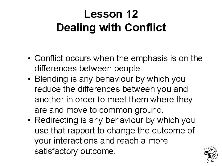  Lesson 12 Dealing with Conflict • Conflict occurs when the emphasis is on
