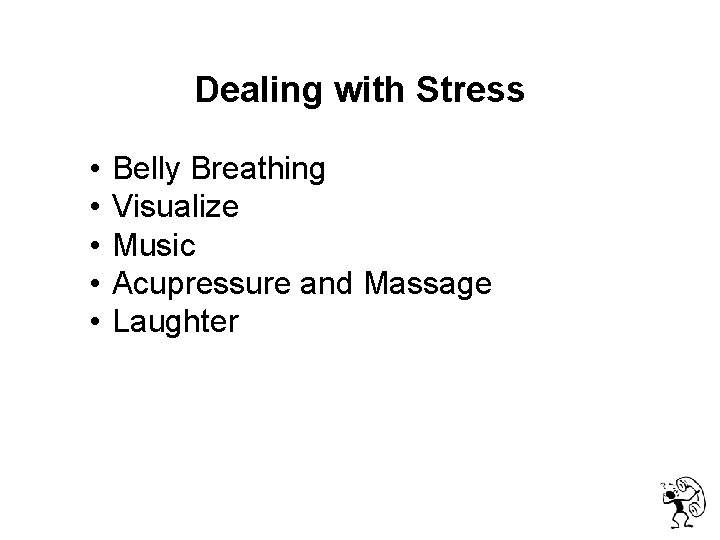 Dealing with Stress • • • Belly Breathing Visualize Music Acupressure and Massage