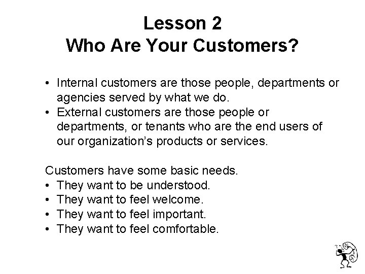  Lesson 2 Who Are Your Customers? • Internal customers are those people, departments