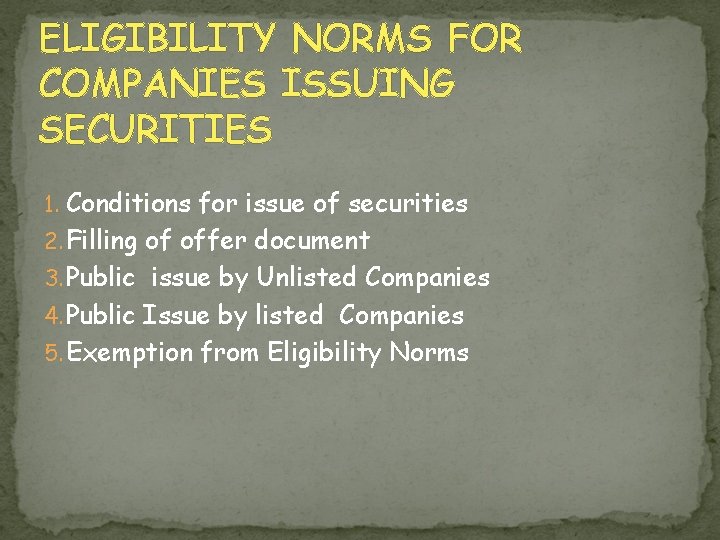 ELIGIBILITY NORMS FOR COMPANIES ISSUING SECURITIES 1. Conditions for issue of securities 2. Filling
