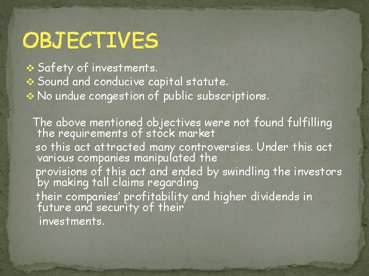 OBJECTIVES v Safety of investments. v Sound and conducive capital statute. v No undue