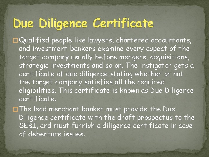 Due Diligence Certificate � Qualified people like lawyers, chartered accountants, and investment bankers examine