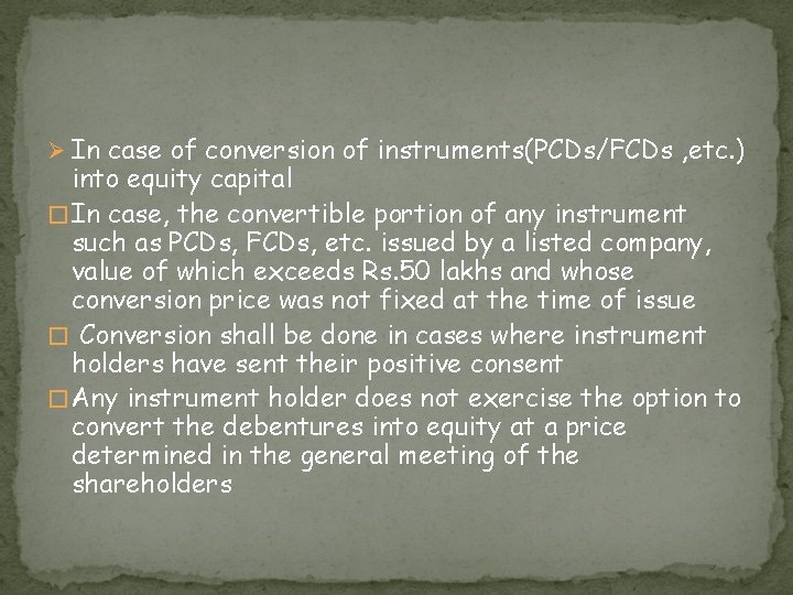 Ø In case of conversion of instruments(PCDs/FCDs , etc. ) into equity capital �