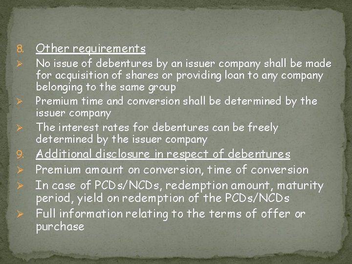 8. Ø Ø Ø Other requirements No issue of debentures by an issuer company