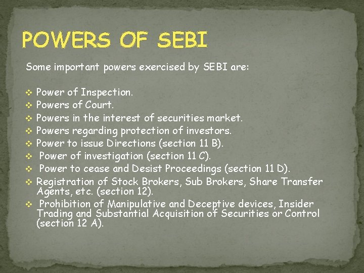 POWERS OF SEBI Some important powers exercised by SEBI are: Power of Inspection. Powers