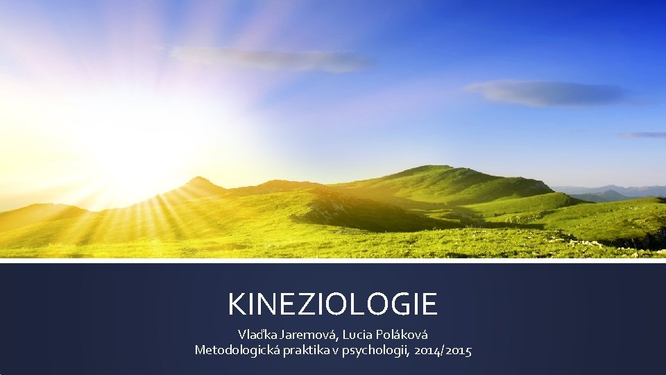 KINEZIOLOGIE Vlaďka Jaremová, Lucia Poláková Metodologická praktika v psychologii, 2014/2015 