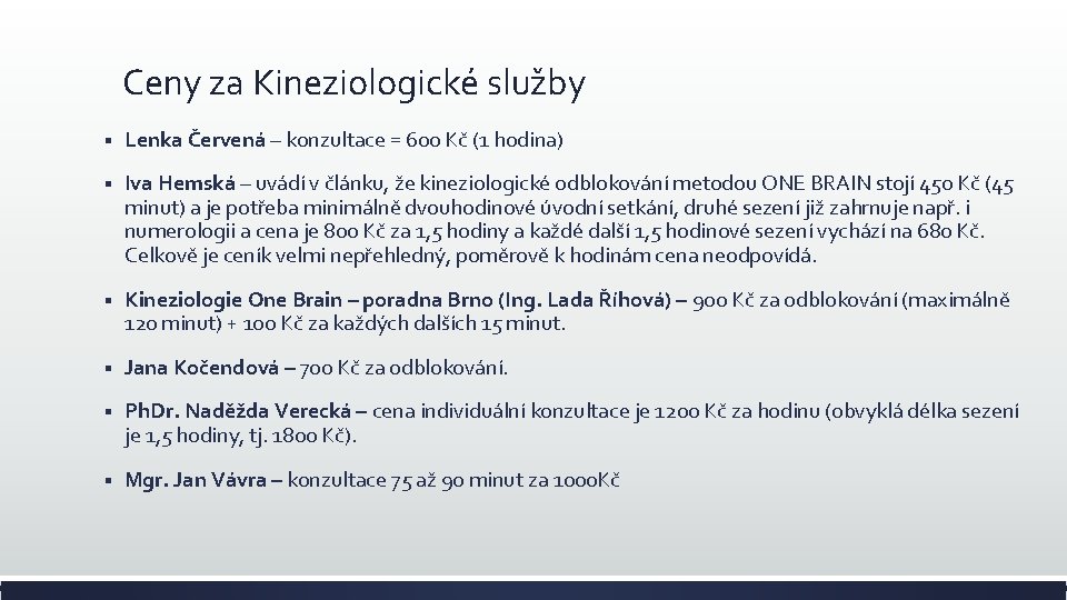 Ceny za Kineziologické služby § Lenka Červená – konzultace = 600 Kč (1 hodina) Ceny za Kineziologické služby § Lenka Červená – konzultace = 600 Kč (1 hodina)