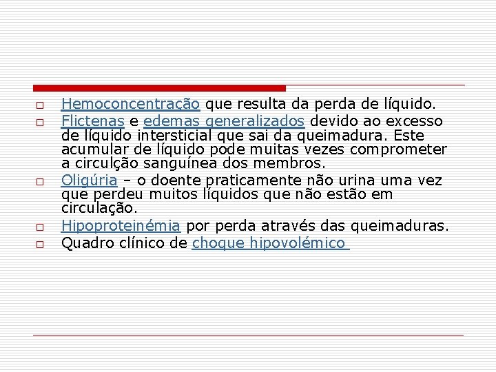 o o o Hemoconcentração que resulta da perda de líquido. Flictenas e edemas generalizados