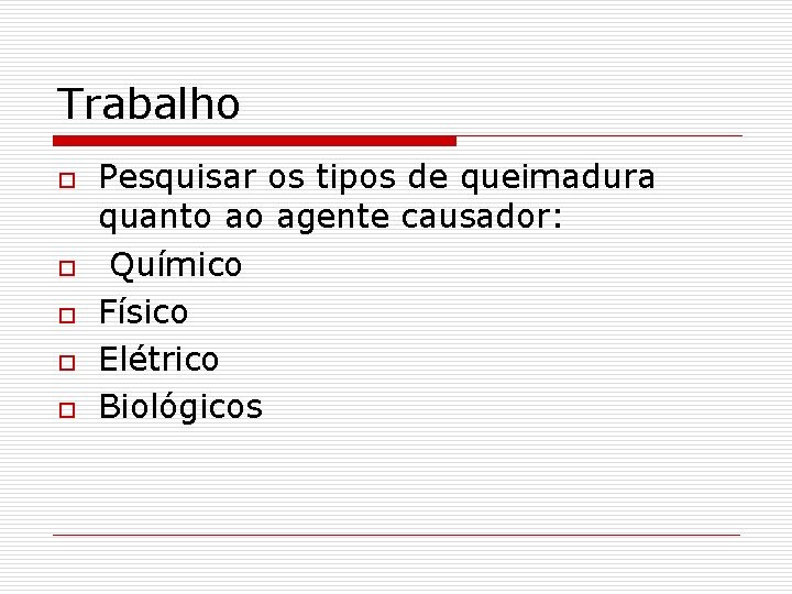 Trabalho o o Pesquisar os tipos de queimadura quanto ao agente causador: Químico Físico