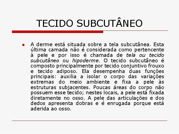 TECIDO SUBCUT NEO n A derme está situada sobre a tela subcutânea. Esta última