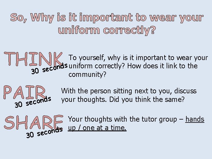 So, Why is it important to wear your uniform correctly? THINK To yourself, why