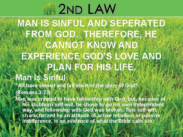 MAN IS SINFUL AND SEPERATED FROM GOD. THEREFORE, HE CANNOT KNOW AND EXPERIENCE GOD’S