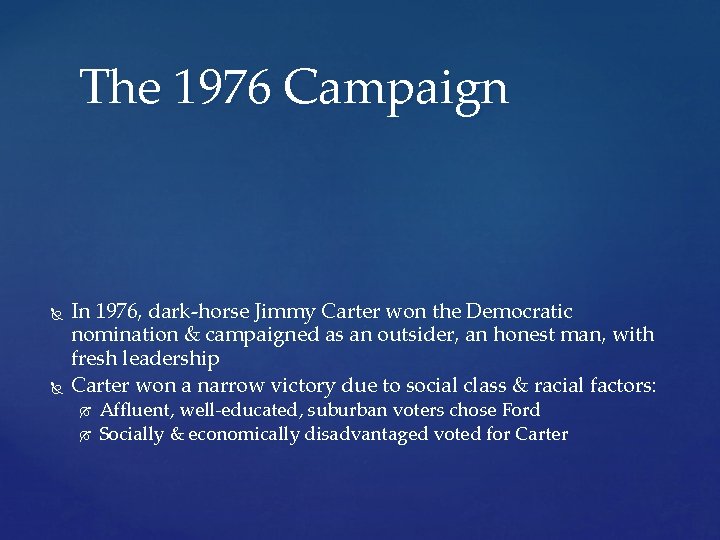 The 1976 Campaign In 1976, dark-horse Jimmy Carter won the Democratic nomination & campaigned