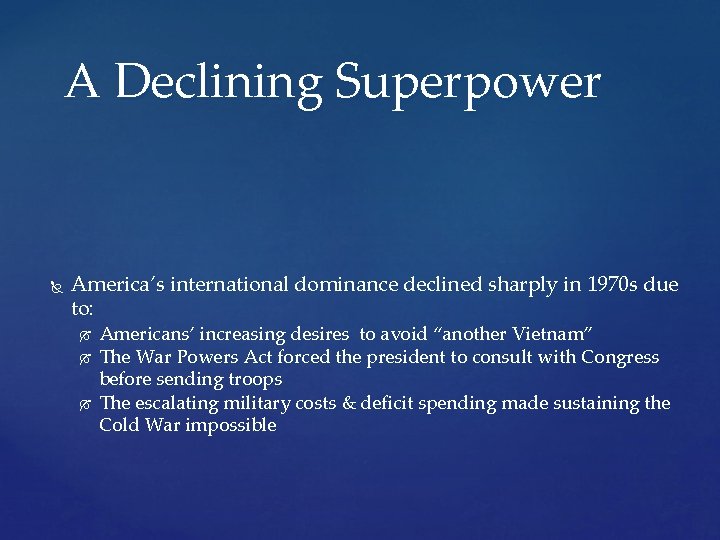 A Declining Superpower America’s international dominance declined sharply in 1970 s due to: Americans’