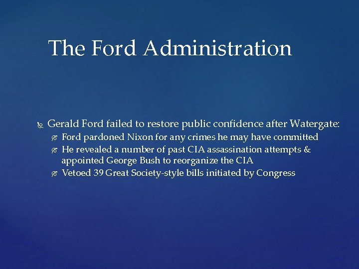 The Ford Administration Gerald Ford failed to restore public confidence after Watergate: Ford pardoned