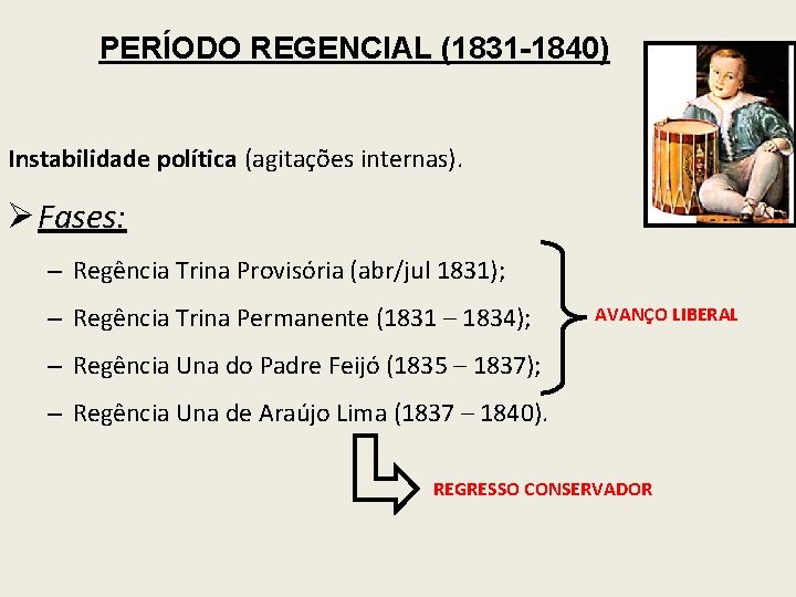 PERÍODO REGENCIAL (1831 -1840) Instabilidade política (agitações internas). Ø Fases: – Regência Trina Provisória