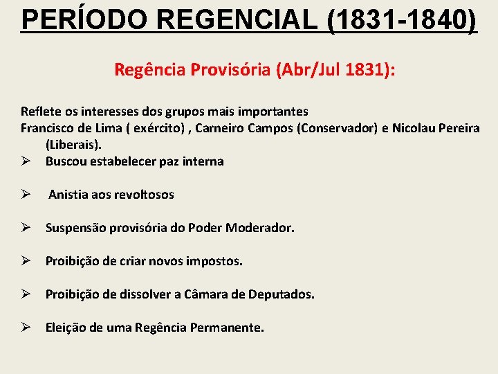 PERÍODO REGENCIAL (1831 -1840) Regência Provisória (Abr/Jul 1831): Reflete os interesses dos grupos mais