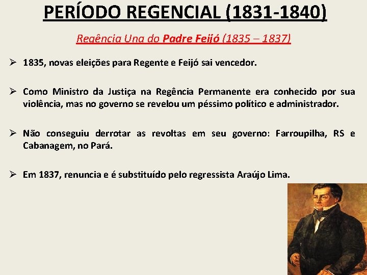 PERÍODO REGENCIAL (1831 -1840) Regência Una do Padre Feijó (1835 – 1837) Ø 1835,