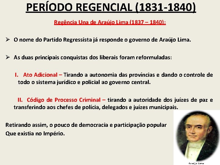 PERÍODO REGENCIAL (1831 -1840) Regência Una de Araújo Lima (1837 – 1840): Ø O