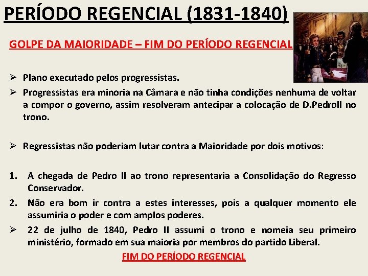 PERÍODO REGENCIAL (1831 -1840) GOLPE DA MAIORIDADE – FIM DO PERÍODO REGENCIAL Ø Plano