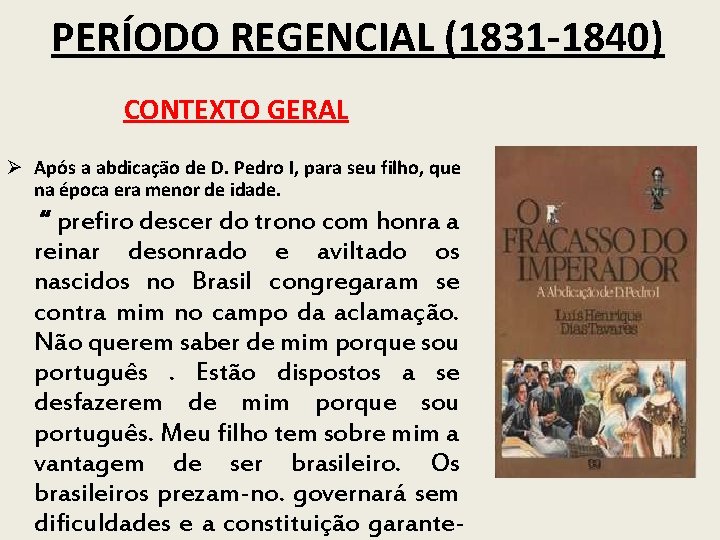 PERÍODO REGENCIAL (1831 -1840) CONTEXTO GERAL Ø Após a abdicação de D. Pedro I,