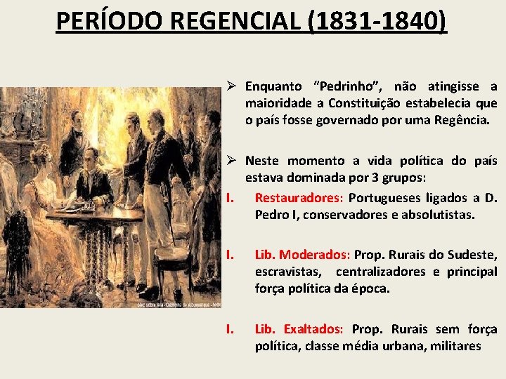PERÍODO REGENCIAL (1831 -1840) Ø Enquanto “Pedrinho”, não atingisse a maioridade a Constituição estabelecia