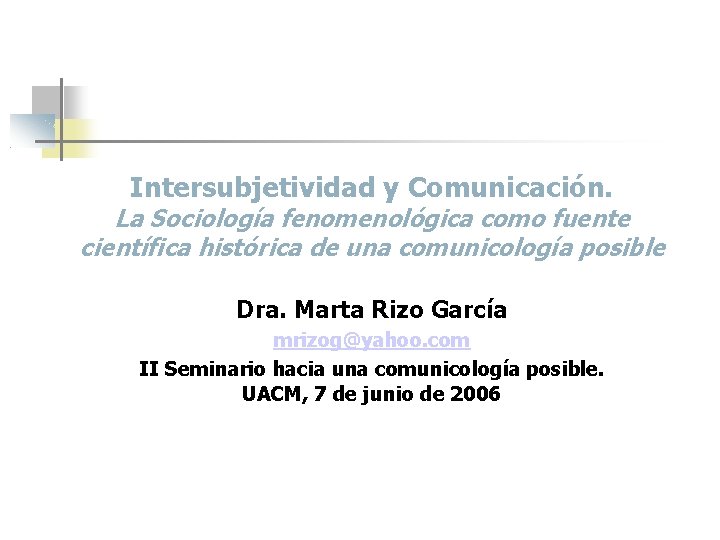 Intersubjetividad y Comunicación. La Sociología fenomenológica como fuente científica histórica de una comunicología posible