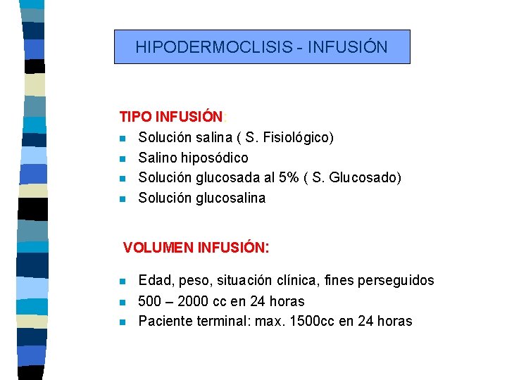 HIPODERMOCLISIS - INFUSIÓN TIPO INFUSIÓN: n Solución salina ( S. Fisiológico) n Salino hiposódico