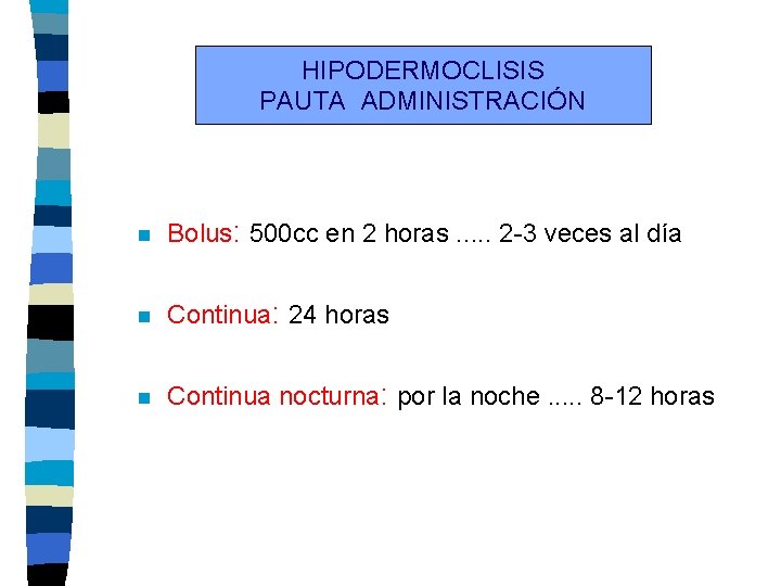 HIPODERMOCLISIS PAUTA ADMINISTRACIÓN n Bolus: 500 cc en 2 horas. . . 2 -3