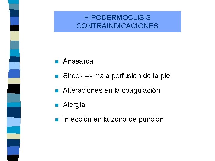 HIPODERMOCLISIS CONTRAINDICACIONES n Anasarca n Shock --- mala perfusión de la piel n Alteraciones