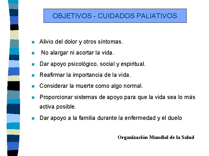 OBJETIVOS - CUIDADOS PALIATIVOS n n Alivio del dolor y otros síntomas. No alargar