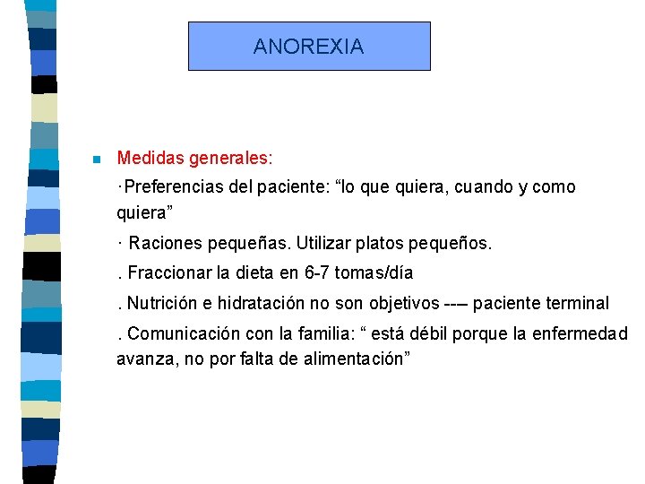 ANOREXIA n Medidas generales: ·Preferencias del paciente: “lo que quiera, cuando y como quiera”