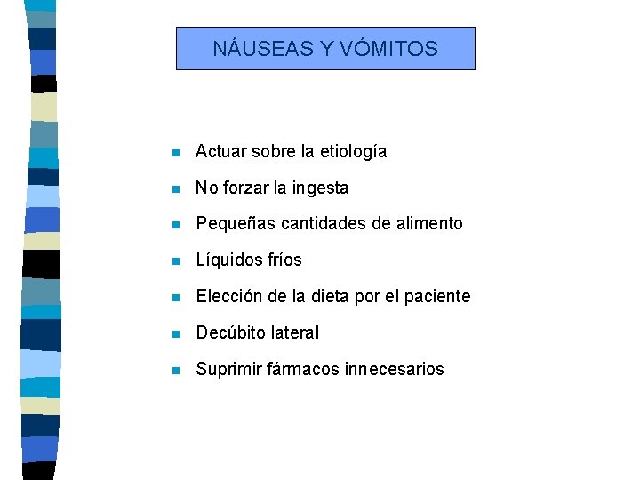 NÁUSEAS Y VÓMITOS n Actuar sobre la etiología n No forzar la ingesta n