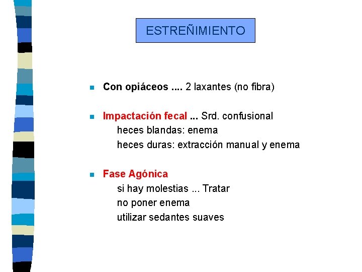 ESTREÑIMIENTO n Con opiáceos. . 2 laxantes (no fibra) n Impactación fecal. . .