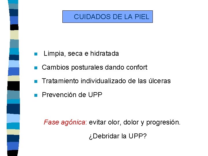 CUIDADOS DE LA PIEL n Limpia, seca e hidratada n Cambios posturales dando confort