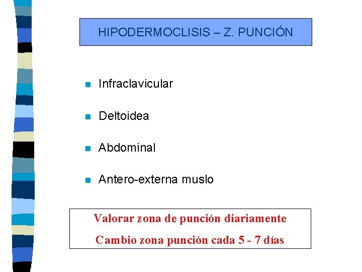 HIPODERMOCLISIS – Z. PUNCIÓN n Infraclavicular n Deltoidea n Abdominal n Antero-externa muslo Valorar