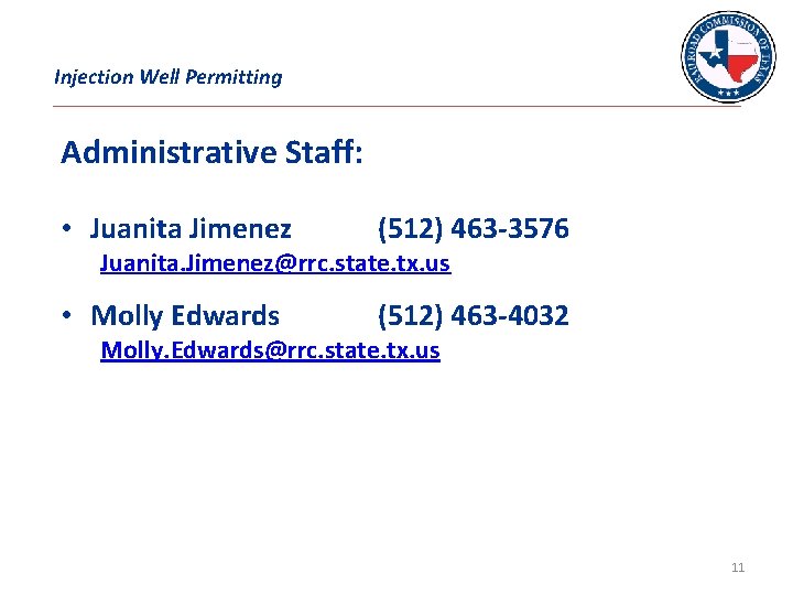 Injection Well Permitting Administrative Staff: • Juanita Jimenez (512) 463 -3576 • Molly Edwards