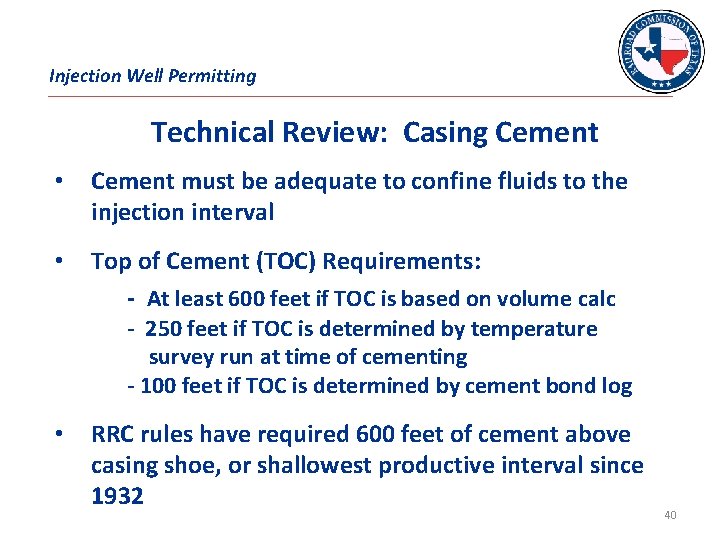 Injection Well Permitting Technical Review: Casing Cement • Cement must be adequate to confine